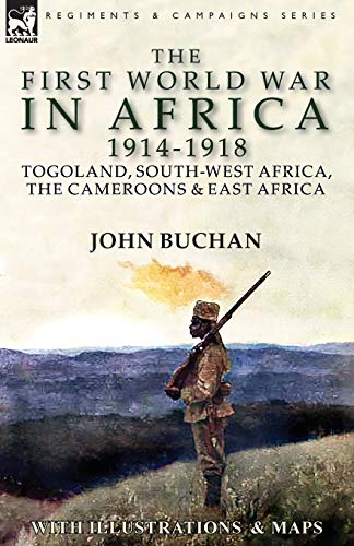 The First World War in Africa 1914-1918: Togoland, South-West Africa, the Cameroons & East Africa von Leonaur Ltd